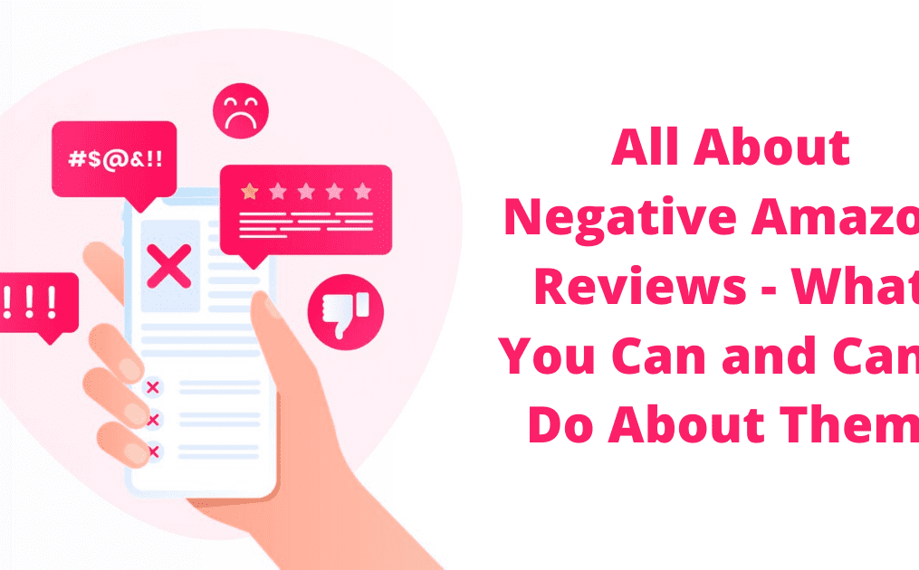 All About Negative Amazon Reviews – What You Can and Can’t Do About Them