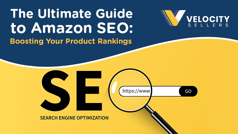 The Ultimate Guide to Amazon SEO: Boosting Your Product Rankings