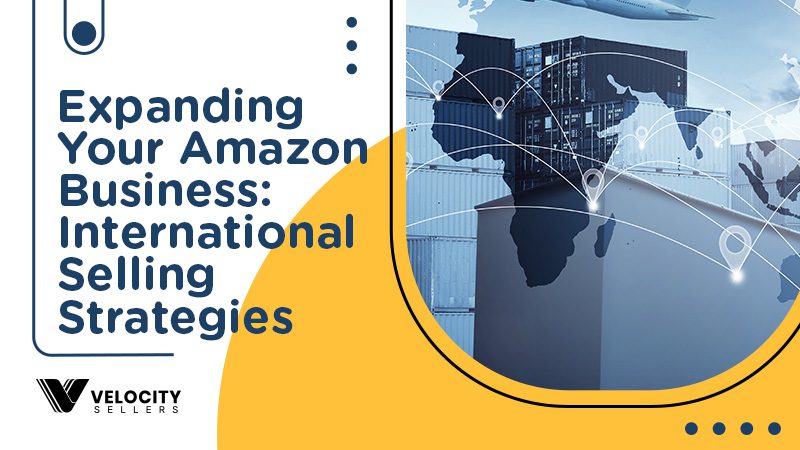 Expanding Your Amazon Business: International Selling Strategies