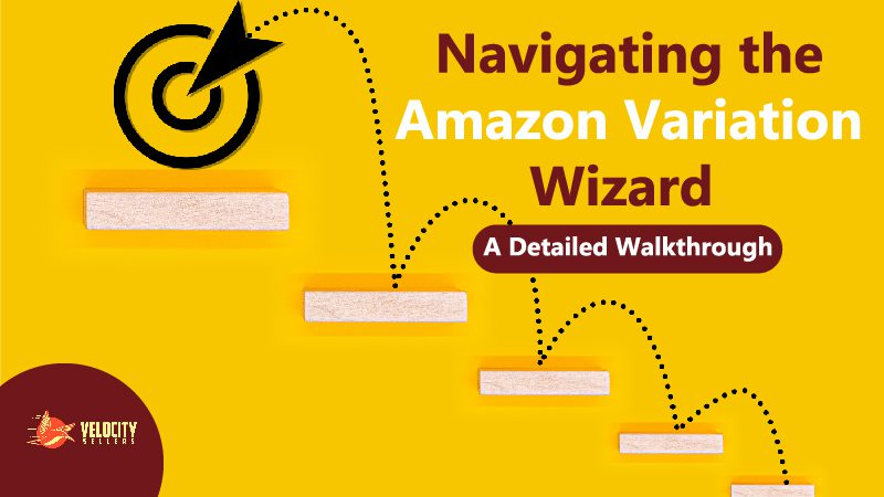 An illustrative guide with a target symbol, four steps represented by horizontal rectangles, and text “Navigating the Amazon Variation Wizard: A Detailed Walkthrough” on a yellow background.