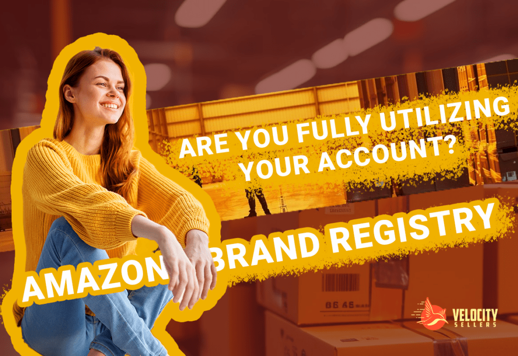Amazon Brand Registry – Are You Fully Utilizing Your Account?