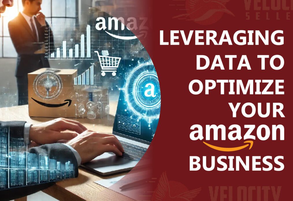 How to Leverage Data: Optimizing Your Amazon Business