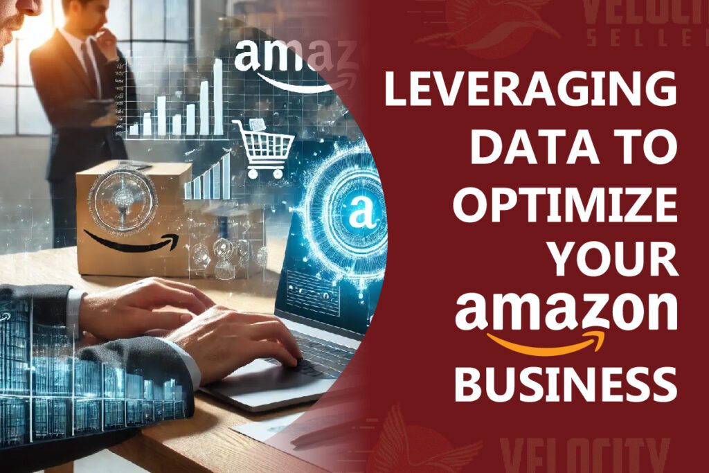 How to Leverage Data to Optimize Your Amazon Business