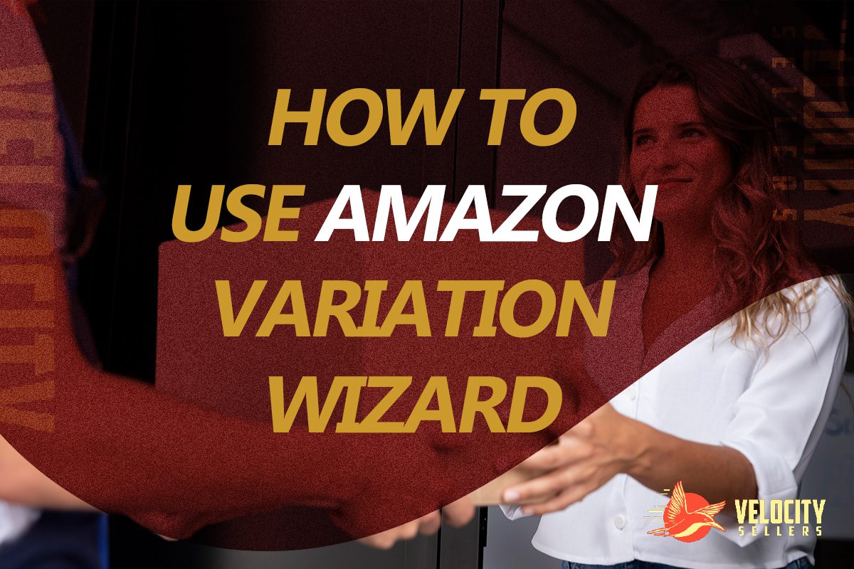 How to Use Amazon Variation Wizard guide cover image with the Velocity Sellers logo.