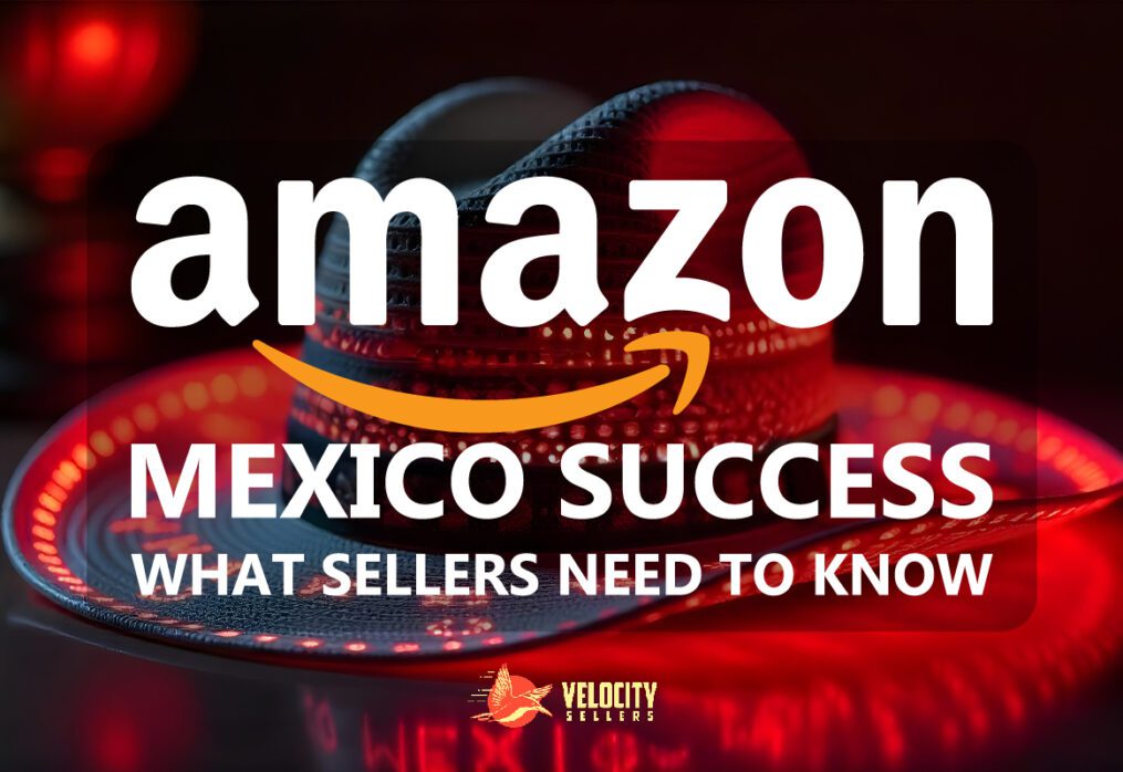 Achieve Amazon Mexico Success: What Sellers Need to Know