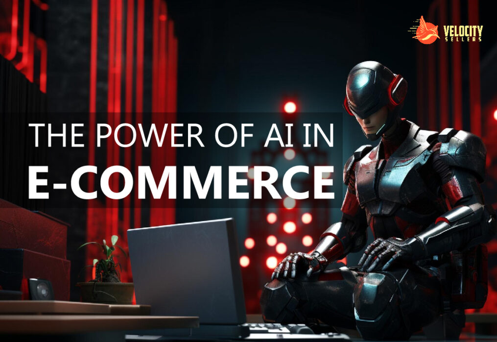 AI in E-Commerce: The Power of Artificial Intelligence