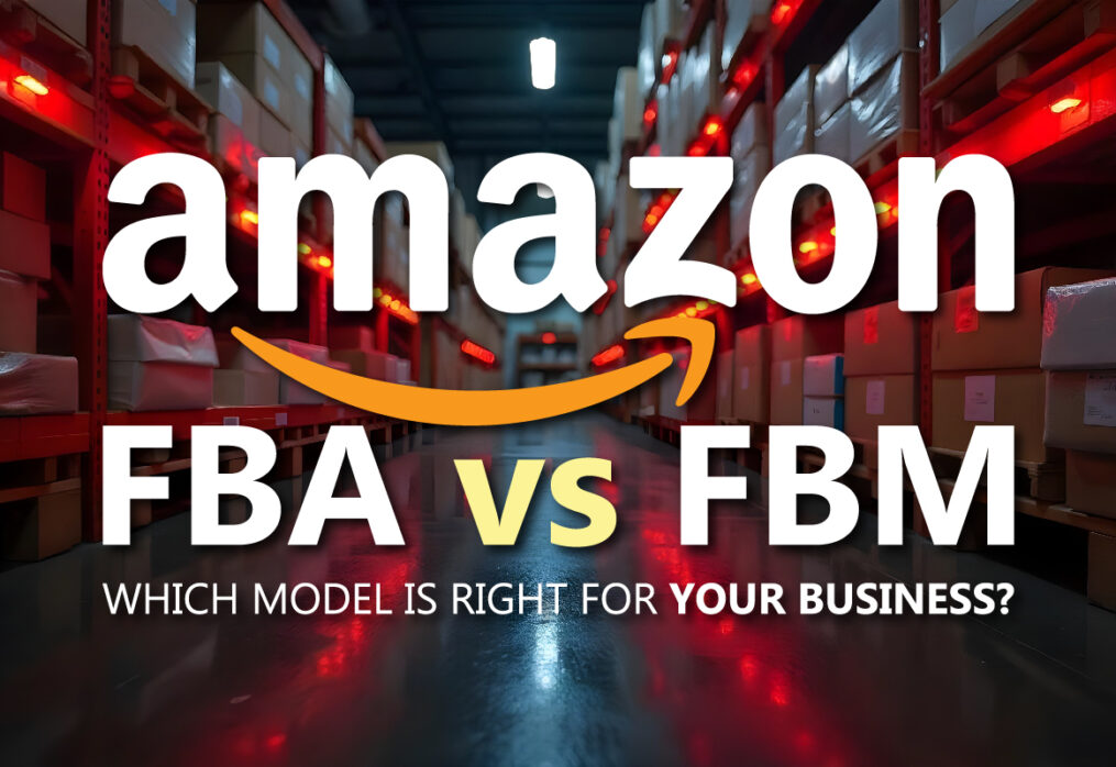 Amazon FBA vs. FBM: Which Model Is Right for Your Business?