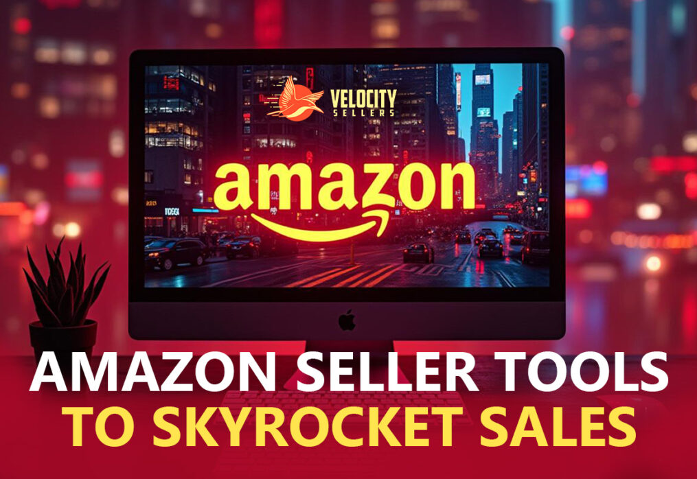 Amazon Sellers Tools You Need To Skyrocket Your Sales