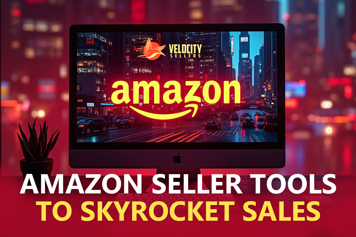 Amazon Seller Tools to Skyrocket Sales