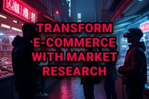 Market Research: Transform E-Commerce with Market Research