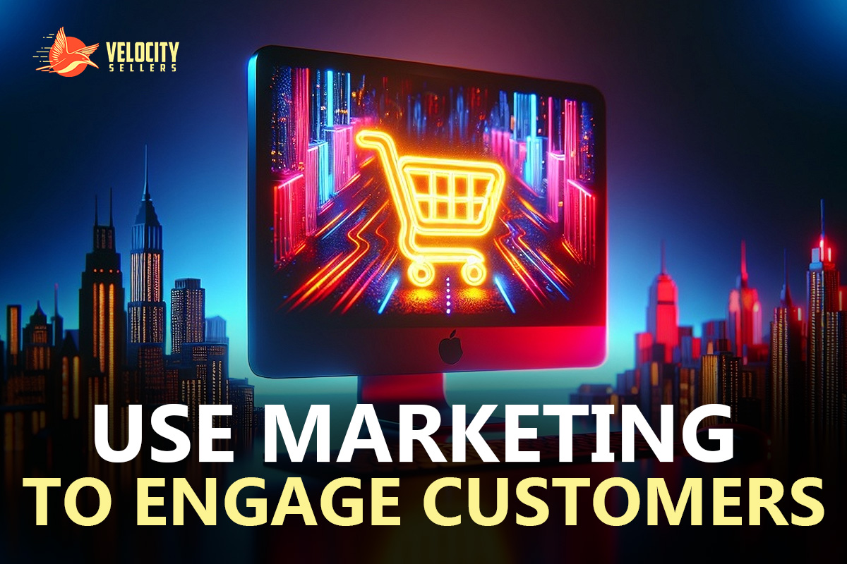  Use Marketing to Engage Customers