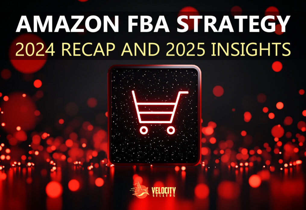 Amazon FBA Strategy: 2024 Recap and 2025 Insights